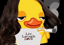 a duck with long hair and a shirt that says liv laugh love