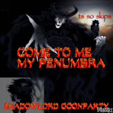 a poster that says come to me my penumbra and shadowlord goonparty
