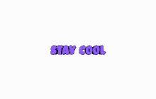 stay cool be cool cool
