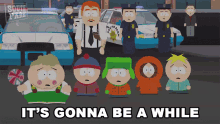 Its Gonna Be A While Eric Cartman GIF - Its Gonna Be A While Eric Cartman Stan Marsh GIFs