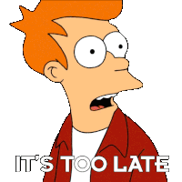It'S Too Late Fry Sticker - It'S Too Late Fry Billy West Stickers
