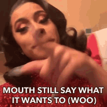 mouth still say what it wants to woo do what i want listen up cardi b