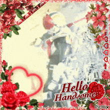 a picture of a man with the words hello handsome