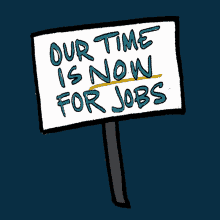 Our Time Is Now Our Time Is Now For Jobs GIF - Our Time Is Now Our Time Is Now For Jobs Unemployed GIFs