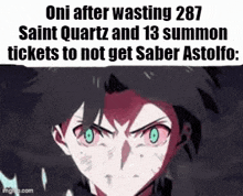 oni after wasting 287 saint quartz and 13 summon tickets to not get saber astolfo .