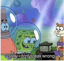 a cartoon of spongebob and patrick saying sorry i do n't speak wrong