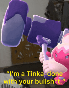 a cartoon character is holding a hammer and says " i 'm a tinka-done with your bullsh*t "