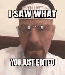 I Saw What You Just Edited I Saw What You Just Deleted GIF - I Saw What You Just Edited I Saw What You Just Deleted Walter White Muslim GIFs