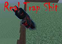 a picture of a cartoon character with the words real trap shit written in red
