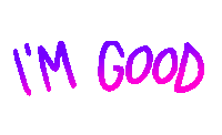 the word i 'm good is written in pink and purple