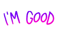the word i 'm good is written in pink and purple
