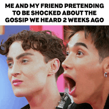 two men with their mouths open and the caption me and my friend pretending to be shocked about the gossip we heard two weeks ago