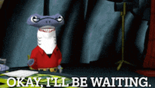 a cartoon character says " okay i 'll be waiting " in front of a camera