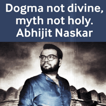 a picture of a man with the words dogma not divine myth not holy abhijit naskar