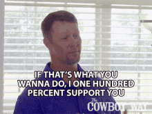 If Thats What You Wanna Do I One Hundred Percent Support You Bubba Thompson GIF - If Thats What You Wanna Do I One Hundred Percent Support You Bubba Thompson The Cowboy Way GIFs