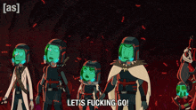 a group of cartoon characters standing next to each other with the words let 's fucking go