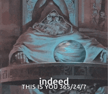 a painting of a wizard with the words " indeed this is you 365/24/7 " below him