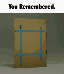 you remembered