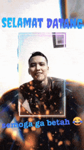 a picture of a man with the words selamat datang semoga ga betah