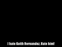 Ih8 Keithhernandez GIF - Ih8 Keithhernandez GIFs
