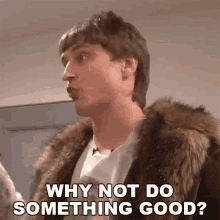 Why Not Do Something Good Danny Mullen GIF - Why Not Do Something Good Danny Mullen How About You Do Something Good GIFs