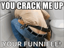 plumber you crack me up butt crack crackup g cracked up