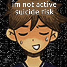 a cartoon of a boy with his eyes closed and the words " im not active suicide risk " above him