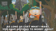 As Long As I Get What I Want You Have Nothing To Worry About Eric Cartman GIF - As Long As I Get What I Want You Have Nothing To Worry About Eric Cartman South Park GIFs