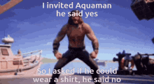Aquman Fortnite I Invited Aquaman He Said Yes GIF - Aquman Fortnite I Invited Aquaman He Said Yes GIFs