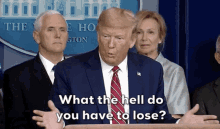 Trump What The Hell GIF - Trump What The Hell Do You Have To Lose GIFs