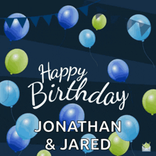 a happy birthday card for jonathan and jared with blue and green balloons