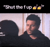 a man is talking to a woman and says `` shut the f up ''