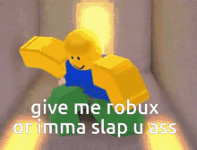 robux give me roblox please or imma slap you