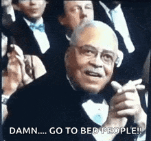 a man in a tuxedo says damn go to bed people !