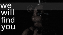a poster with a teddy bear and the words " we will find you " on it