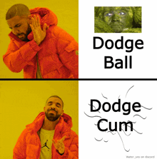a man in an orange jacket is next to a picture of a man with green paint on his face and the words dodge ball dodge cum