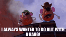 Toy Story Mr Potato Head GIF - Toy Story Mr Potato Head I Always Wanted To Go Out With A Bang GIFs
