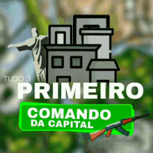 a logo for tudo 3 primeiro comando da capital with a gun