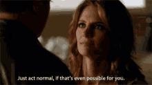 Just Act Normal, If That'S Even Possible For You. GIF - Just Act Norma Iif Thats Even Possible For You Castle Nathan Fillion GIFs