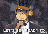 a monkey wearing a tuxedo and a crown says let 's get ready to gif sif