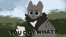 a drawing of a cat with the words " you do what " above it