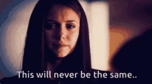 Elena Vampire Diaries GIF - Elena Vampire Diaries Never Be The Same GIFs