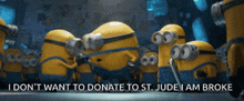 a group of minions standing next to each other with the words i don 't want to donate to st. jude i am broke
