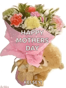 a teddy bear is holding a bouquet of flowers with the words `` happy mothers day kelsey '' written on it .