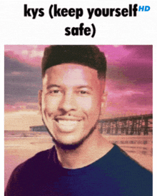 a picture of a smiling man with the caption kys ( keep yourself safe )