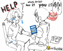 a drawing of a man holding a calculator with the words " whats 9 + 10 lee 21 you stupid "