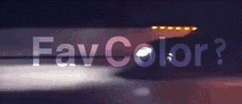 a blurry picture of a plane with the words " fav color " written on it