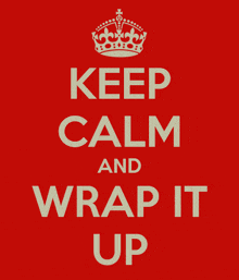 a red keep calm and wrap it up poster with a crown