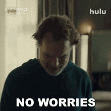 a man with a beard says no worries