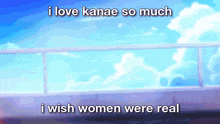 i love kanae so much i wish women were real on a blue background